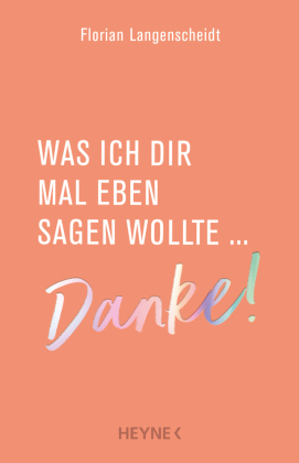 Was ich dir mal eben sagen wollte: Danke!