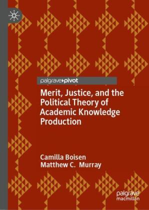 Merit, Justice, and the Political Theory of Academic Knowledge Production