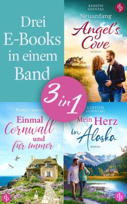 Drei Neuanfänge für die Liebe | Drei Feel Good Liebesromane in einem romantischen Sammelband