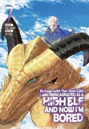 Enough with This Slow Life! I Was Reincarnated as a High Elf and Now I'm Bored: Volume 7