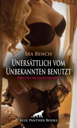 Unersättlich vom Unbekannten benutzt | Erotische Geschichte +...