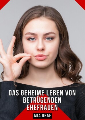 Das geheime Leben von betrügenden Ehefrauen