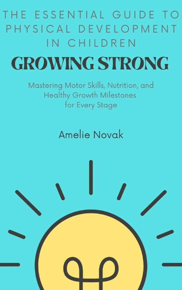 Growing Strong: The Essential Guide to Physical Development in Children main product photo