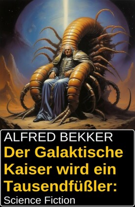 Der Galaktische Kaiser wird ein Tausendfüßler: Science Fiction