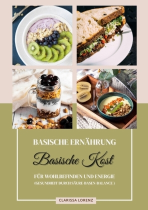 Basische Ernährung: Basische Kost für Wohlbefinden und Energ...
