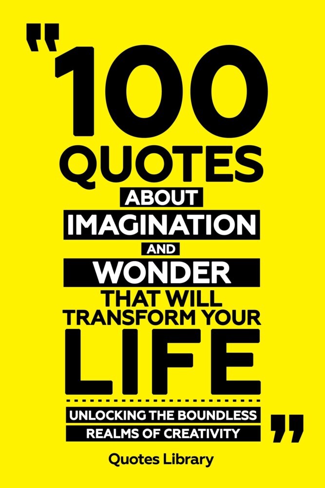 100 Quotes About Imagination And Wonder That Will Transform Your Life - Unlocking The Boundless Realms Of Creativity main product photo