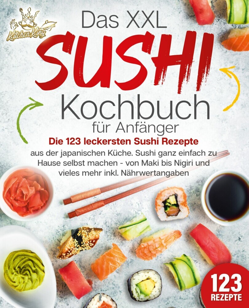 Das XXL Sushi Kochbuch für Anfänger: Die 123 leckersten Sushi Rezepte aus der japanischen Küche. Sushi ganz einfach zu Hause selbst machen - von Maki bis Nigiri und vieles mehr inkl. Nährwertangaben main product photo