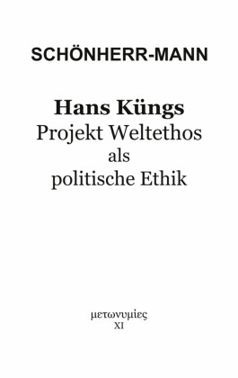 Hans Küngs Projekt Weltethos als politische Ethik