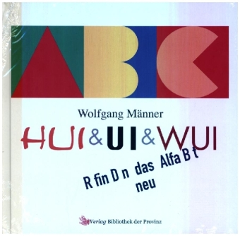 HUI & UI & WUI erfinden das Alphabet neu, m. 1 Beilage