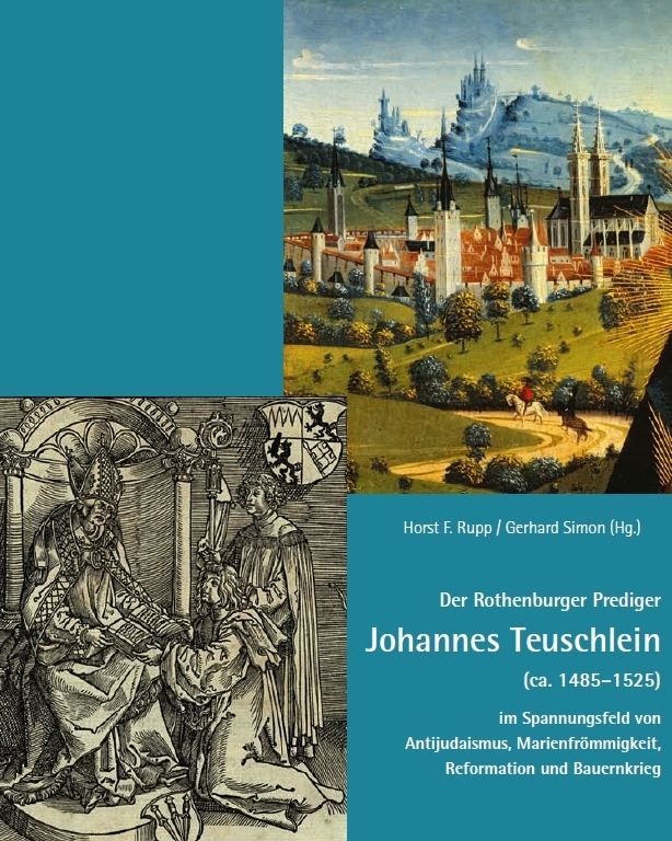 Der Rothenburger Prediger Johannes Teuschlein (ca. 1485-1525) im Spannungsfeld von Antijudaismus, Marienfrömmigkeit, Reformation und Bauernkrieg main product photo