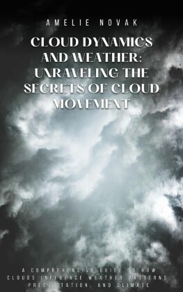 Cloud Dynamics and Weather: Unraveling the Secrets of Cloud Movement