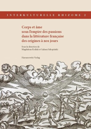 Corps et âme sous l'empire des passions dans la littérature française des origines à nos jours