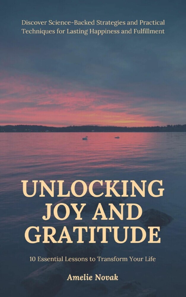 Unlocking Joy and Gratitude: 10 Essential Lessons to Transform Your Life main product photo