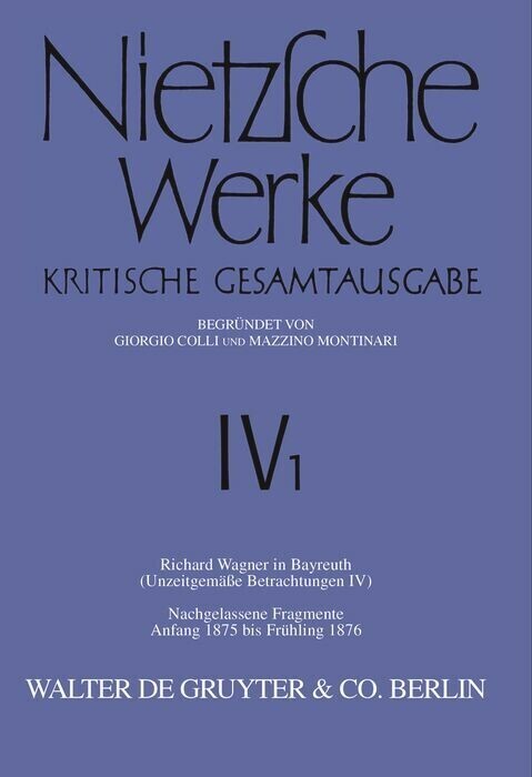 Richard Wagner in Bayreuth (Unzeitgemäße Betrachtungen IV). Nachgelassene Fragmente Anfang 1875 - Frühling 1876 main product photo