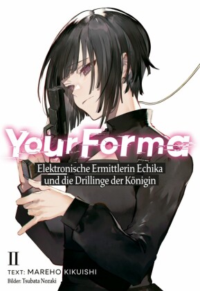 Your Forma (Deutsche Light Novel) Band 2: Elektronische Ermittlerin Echika und die Drillinge der Königin