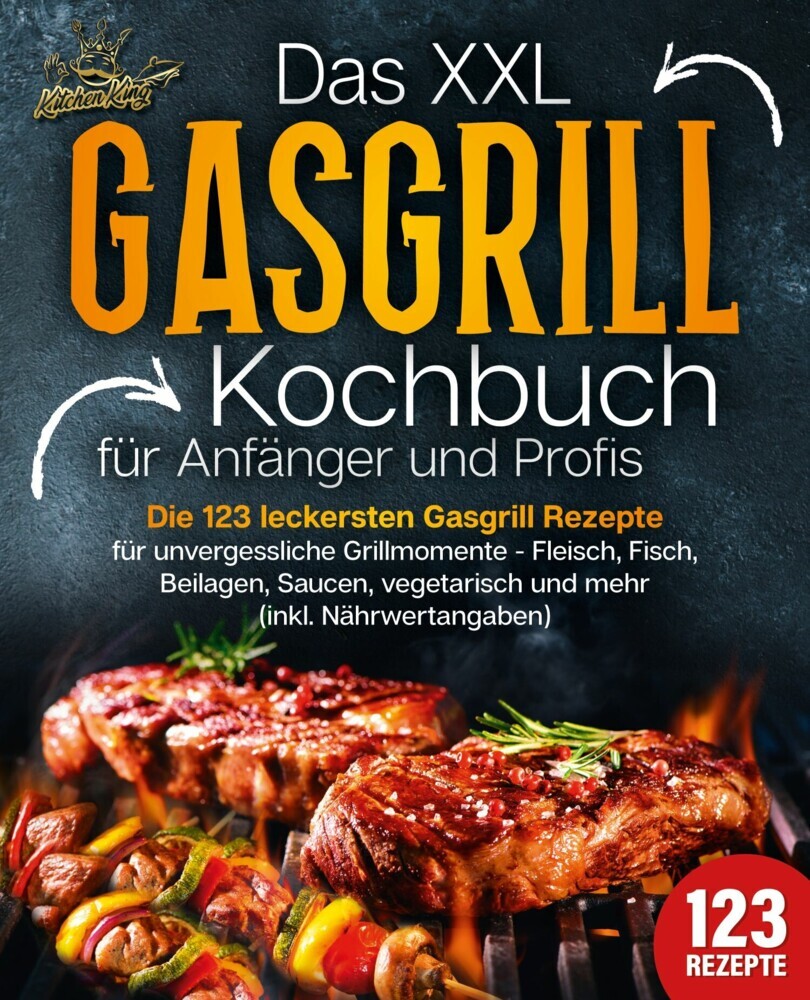 Das XXL Gasgrill Kochbuch für Anfänger & Profis: Die 123 leckersten Gasgrill Rezepte für unvergessliche Grillmomente - Fleisch, Fisch, Beilagen, Saucen, vegetarisch und mehr (inkl. Nährwertangaben) main product photo