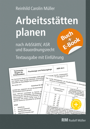 Arbeitsstätten planen nach Arbeitsstättenverordnung, Technischen Regeln für Arbeitsstätten (ASR) und Bauordnungsrecht - mit E-Book (PDF), m. 1 Buch, m. 1 E-Book