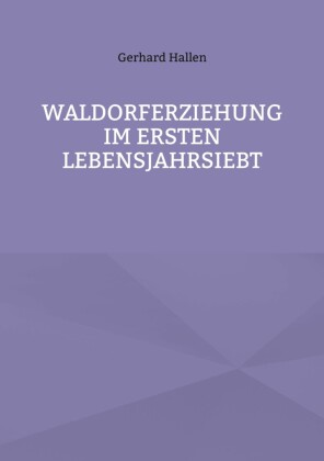 Waldorferziehung im ersten Lebensjahrsiebt