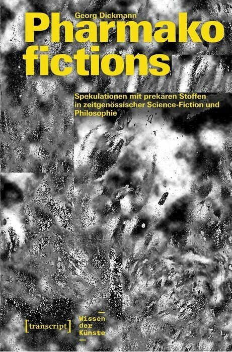 Pharmakofictions - Spekulationen mit prekären Stoffen in zeitgenössischer Science-Fiction und Philosophie main product photo