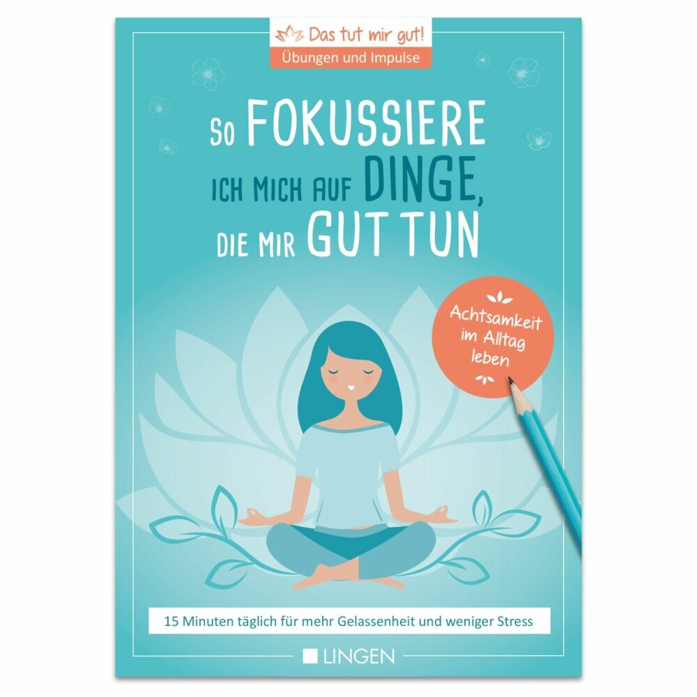 Ich fokussiere mich auf Dinge, die mir guttun: 15 Minuten täglich für mehr Gelassenheit und weniger Stress main product photo