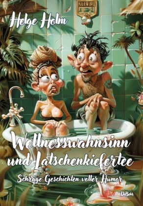 Wellnesswahnsinn und Latschenkiefertee - Schräge Geschichten voller Humor