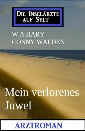Mein verlorenes Juwel: Arztroman: Die Inselärzte auf Sylt