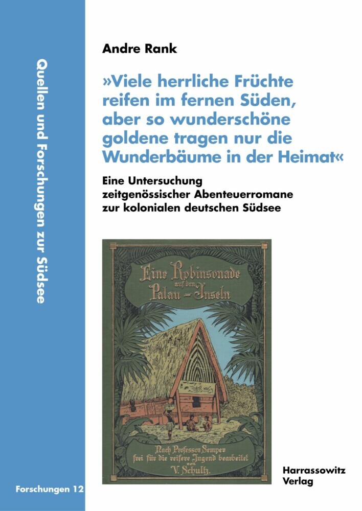 »Viele herrliche Früchte reifen im fernen Süden, aber so wunderschöne goldene tragen nur die Wunderbäume in der Heimat«. Eine Untersuchung zeitgenössischer Abenteuerromane zur kolonialen deutschen Südsee main product photo