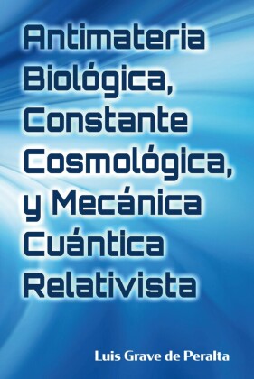 Antimateria Biológica, Constante Cosmológica, y Mecánica Cuántica Relativista