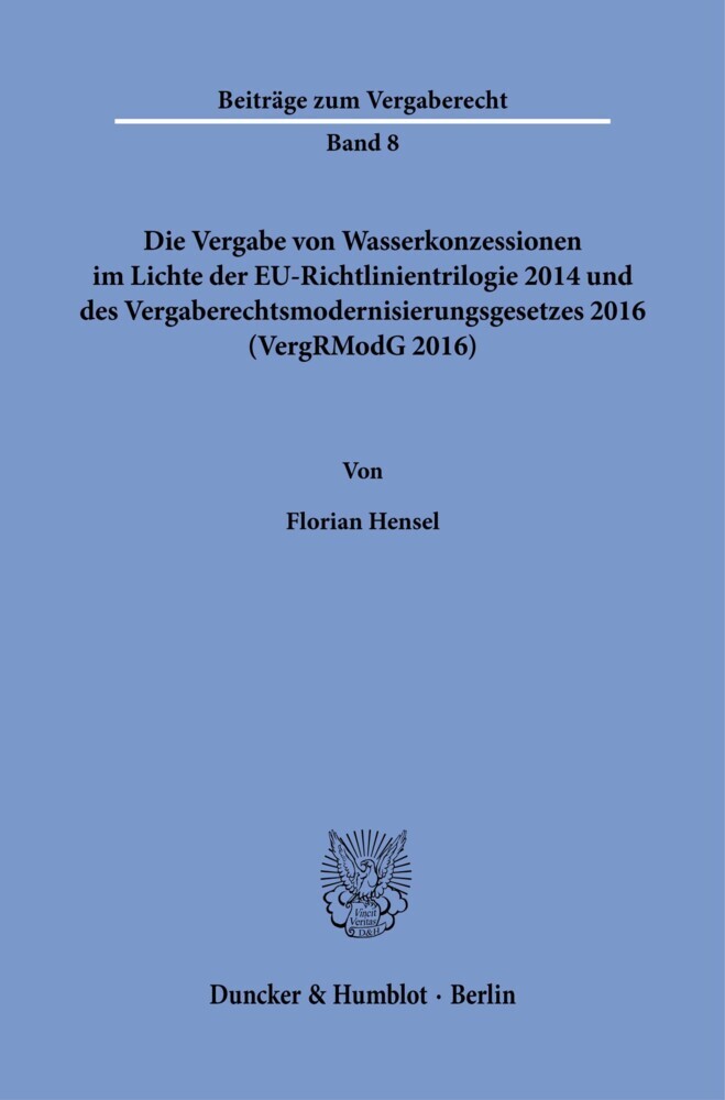 Die Vergabe von Wasserkonzessionen im Lichte der EU-Richtlinientrilogie 2014 und des Vergaberechtsmodernisierungsgesetzes 2016 (VergRModG 2016). main product photo