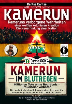 Kamerun, wir sagen Nein: verborgene Wahrheiten einer weißen kolonialen Kreation - die Neuerfindung einer Nation - Kamerun im Blutregen - Millionen Tote ohne Begräbnis, Trauerfeiern verboten - Band 2