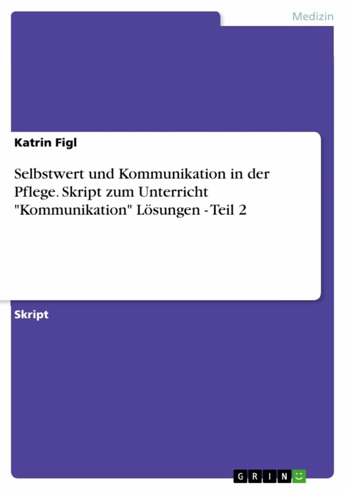 Selbstwert und Kommunikation in der Pflege. Skript zum Unterricht 'Kommunikation' Lösungen - Teil 2 main product photo