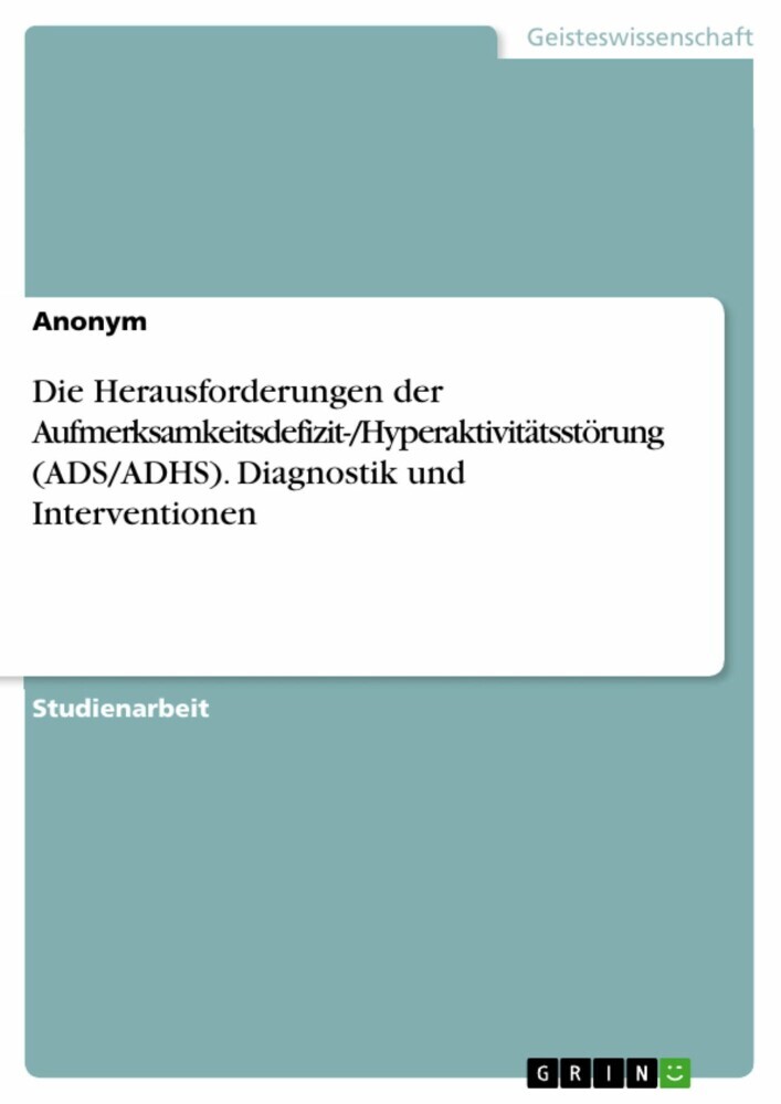 Die Herausforderungen der Aufmerksamkeitsdefizit-/Hyperaktivitätsstörung (ADS/ADHS). Diagnostik und Interventionen main product photo