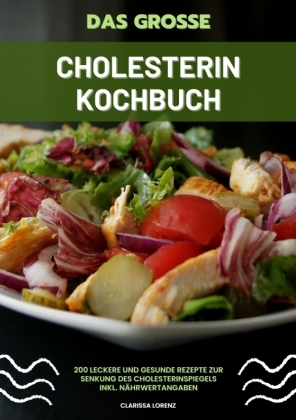 Das große Cholesterin Kochbuch: 200 leckere und gesunde Rezep...