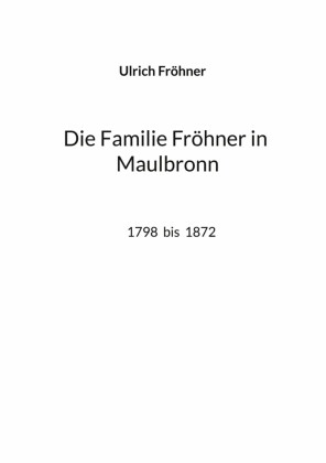 Die Familie Fröhner in Maulbronn