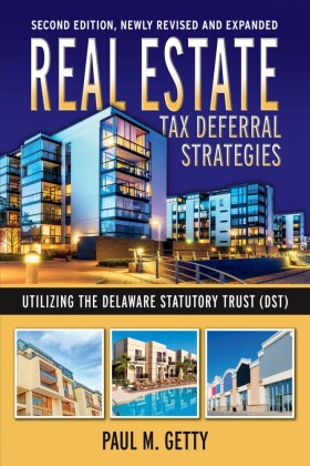 Real Estate Tax Deferral Strategies Utilizing the Delaware Statutory Trust (DST)