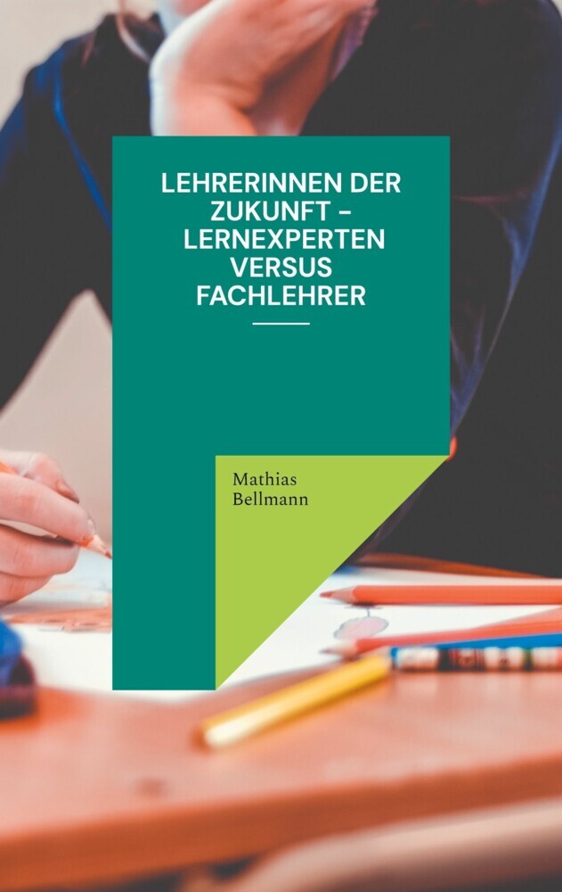 Lehrerinnen der Zukunft - Lernexperten versus Fachlehrer main product photo