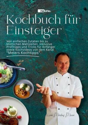 Kochbuch für Einsteiger - Von einfachen Zutaten bis zu köstl...