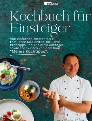 Kochbuch für Einsteiger - Von einfachen Zutaten bis zu köstl...