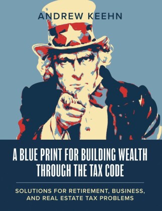 A Blueprint for Building Wealth Through the Tax Code