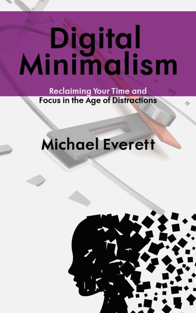 Digital Minimalism - Reclaiming Your Time and Focus in the Age of Distractions main product photo