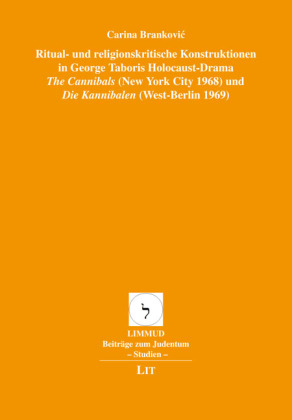 Ritual- und religionskritische Konstruktionen in George Taboris Holocaust-Drama "The Cannibals" (New York City 1968) und "Die Kannibalen" (West-Berlin 1969)