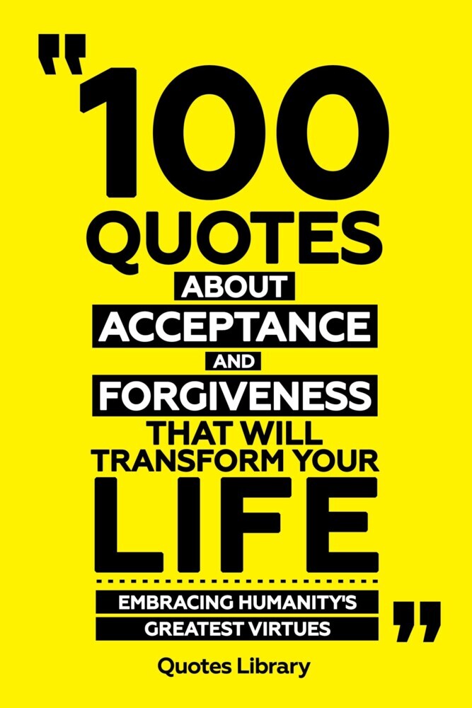 100 Quotes About Acceptance And Forgiveness That Will Transform Your Life - Embracing Humanity's Greatest Virtues main product photo