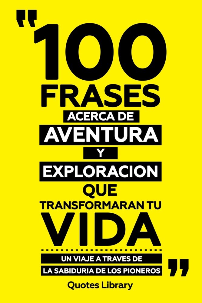 100 Frases Acerca De Aventura Y Exploracion Que Transformaran Tu Vida - Un Viaje A Traves De La Sabiduria De Los Pioneros main product photo