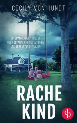 Rachekind | Ein spannender Thriller über gefährliche Obsessionen und zerrüttete Familien