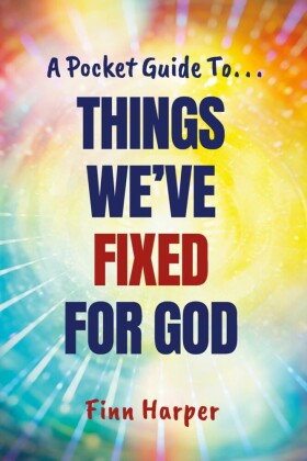 A Pocket Guide to...Things We've Fixed for God