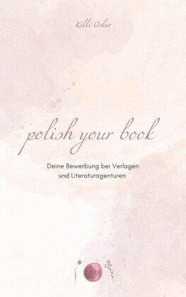Polish Your Book - Deine Bewerbung bei Verlagen und Literaturagenturen