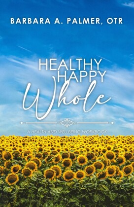 Healthy. Happy. Whole.: A Health and Wellbeing Workbook