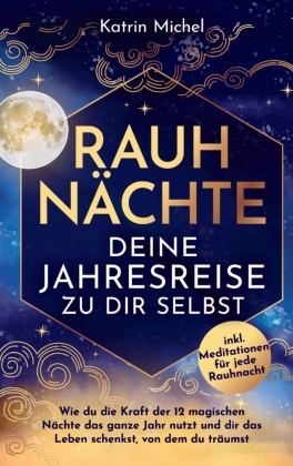 Rauhnächte - Deine Jahresreise zu dir selbst - Wie du die Kra...