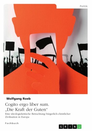 Cogito ergo liber sum. 'Die Kraft der Guten'