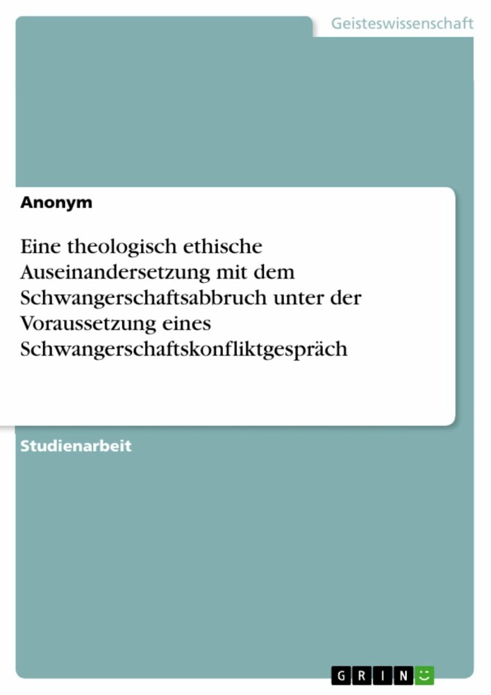 Eine theologisch ethische Auseinandersetzung mit dem Schwangerschaftsabbruch unter der Voraussetzung eines Schwangerschaftskonfliktgespräch main product photo